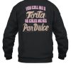 Foos Gone Wild You Call Me A Torta He Calls Me His Pan Dulce Shirt6