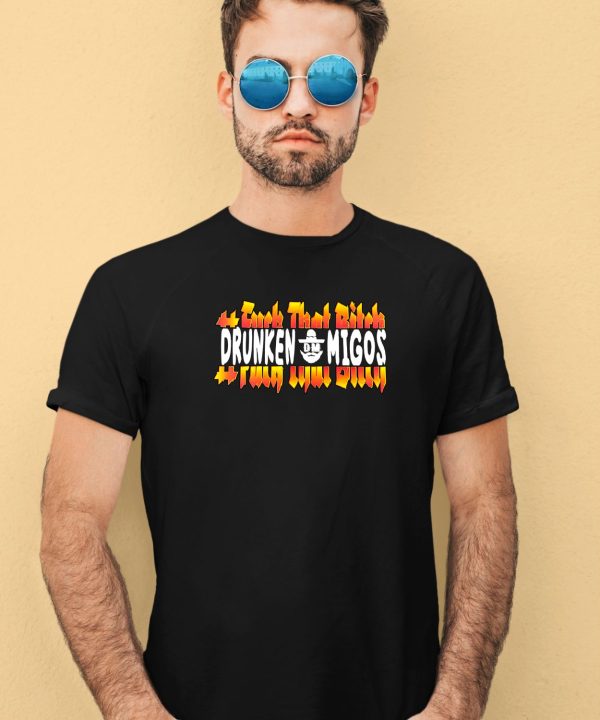 Fuck The Bitch Drunken Migos Shirt3