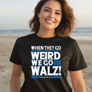 Harris Walz 2024 When They Go Weird We Go Walz Shirt