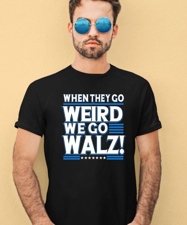 Harris Walz 2024 When They Go Weird We Go Walz Shirt3