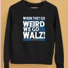 Harris Walz 2024 When They Go Weird We Go Walz Shirt5