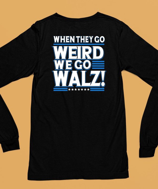 Harris Walz 2024 When They Go Weird We Go Walz Shirt6