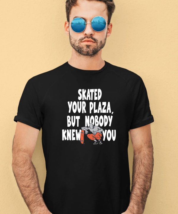 Henry Jones Studio Merch Skated Your Plaza But Nobody Knew You Shirt3