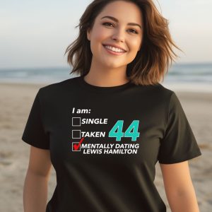 Hungarian Gp I Am Single Taken 44 Mentally Dating Lewis Hamilton Shirt