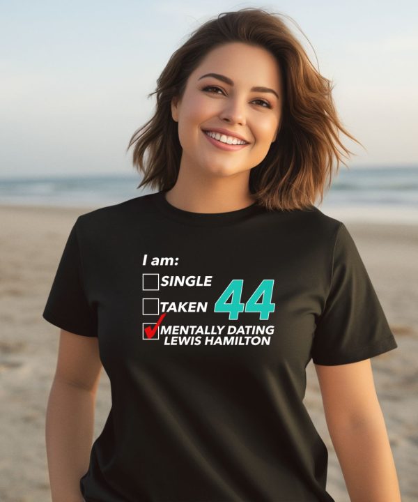 Hungarian Gp I Am Single Taken 44 Mentally Dating Lewis Hamilton Shirt