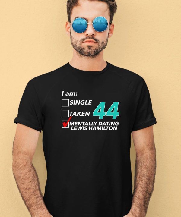 Hungarian Gp I Am Single Taken 44 Mentally Dating Lewis Hamilton Shirt3