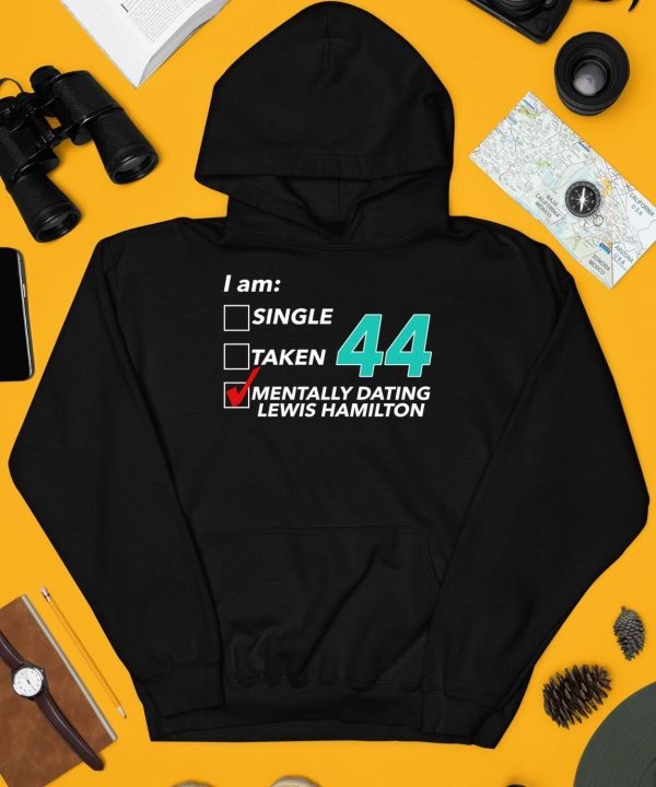 Hungarian Gp I Am Single Taken 44 Mentally Dating Lewis Hamilton Shirt4