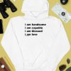 I Am Handsome I Am Capable I Am Blessed I Am Love Will Mahony 2024 Shirt3