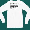 I Am Handsome I Am Capable I Am Blessed I Am Love Will Mahony 2024 Shirt5