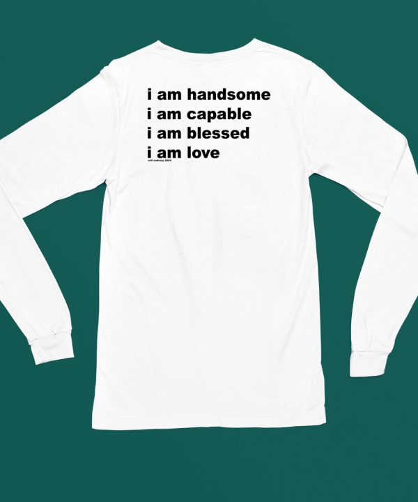 I Am Handsome I Am Capable I Am Blessed I Am Love Will Mahony 2024 Shirt5