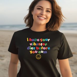 I Hope Your Vibrator Dies Before You Cum Shirt