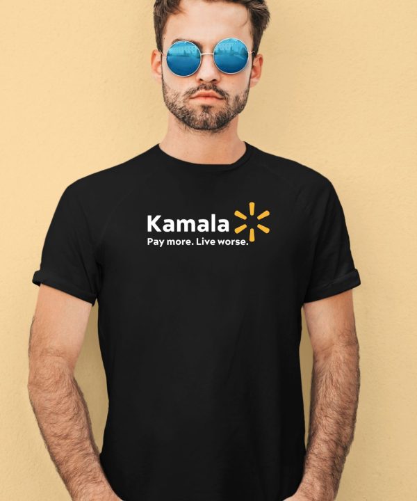 Kamala Pay More Live Worse Shirt3