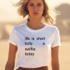 Life Is Short Bully A Swiftie Today Shirt