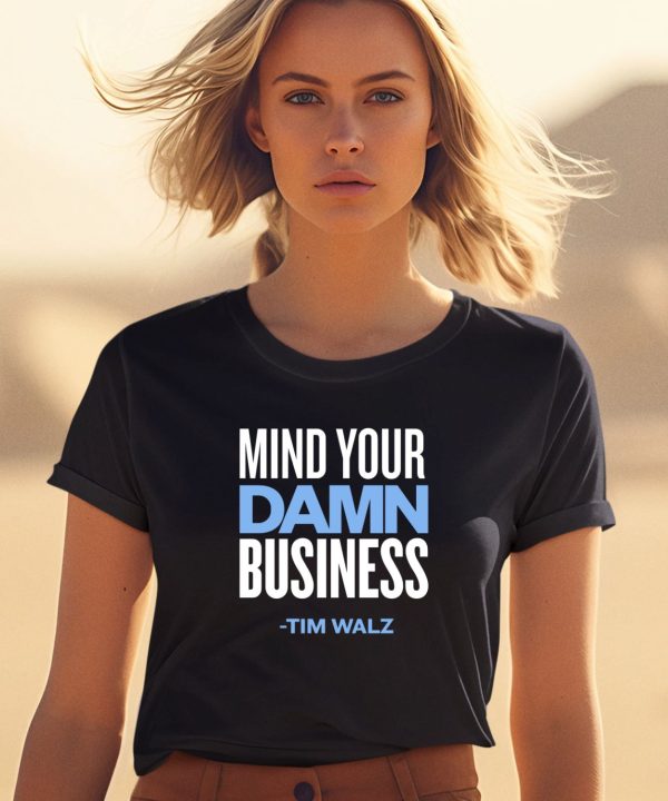 Mind Your Damn Business Tim Walz Shirt