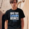 Mind Your Damn Business Tim Walz Shirt0