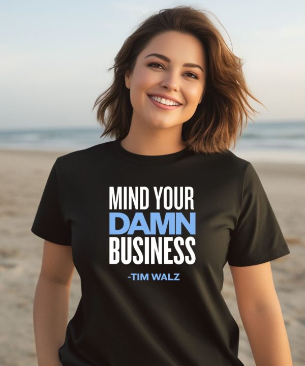 Mind Your Damn Business Tim Walz Shirt2