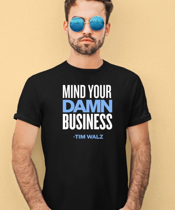 Mind Your Damn Business Tim Walz Shirt3