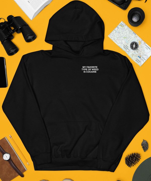 My Favorite Type Of Weed Is Cocaine Assholes Live Forever Hoodie5