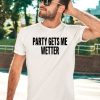 Party Gets Me Wetter Shirt