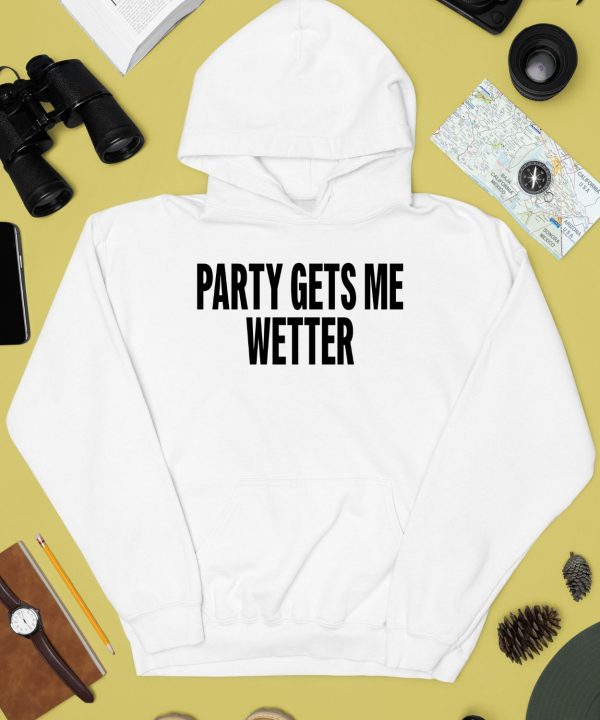 Party Gets Me Wetter Shirt3