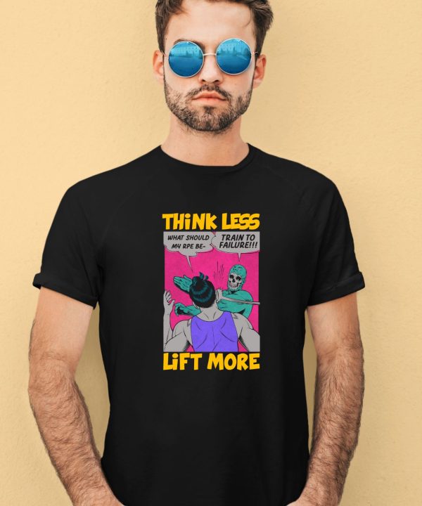 Raskolapparel Think Less Lift More Shirt3