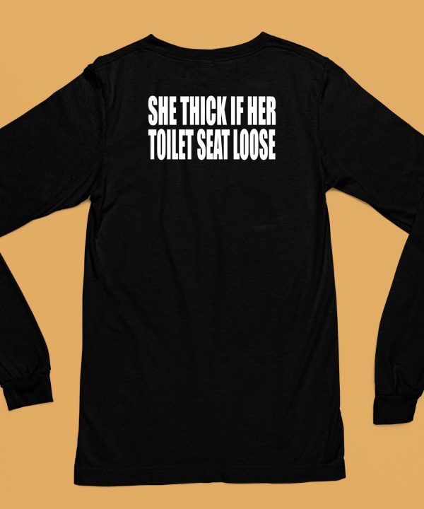 She Thick If Her Toilet Seat Loose Shirt6