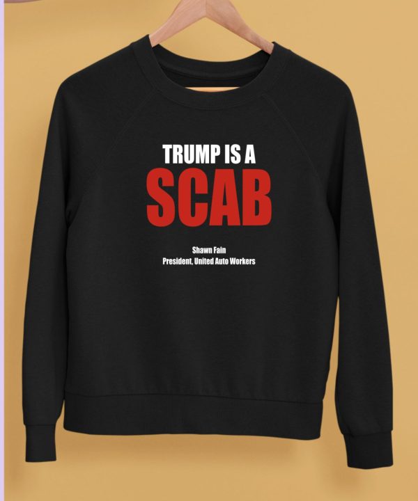 Trump Is A Scab Shawn Fain President United Auto Workers Shirt5