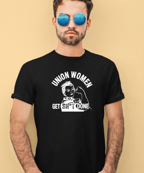 Union Women Get Shit Done Shirt3