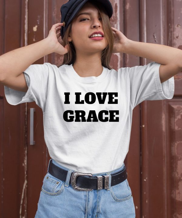 We Sell Shirts I Love Grace Shirt2