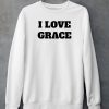 We Sell Shirts I Love Grace Shirt4