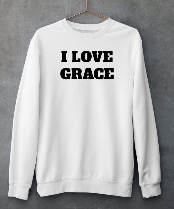 We Sell Shirts I Love Grace Shirt4