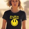 We The Best Store Dj Khaled Its Ok To Be Happy Shirt2